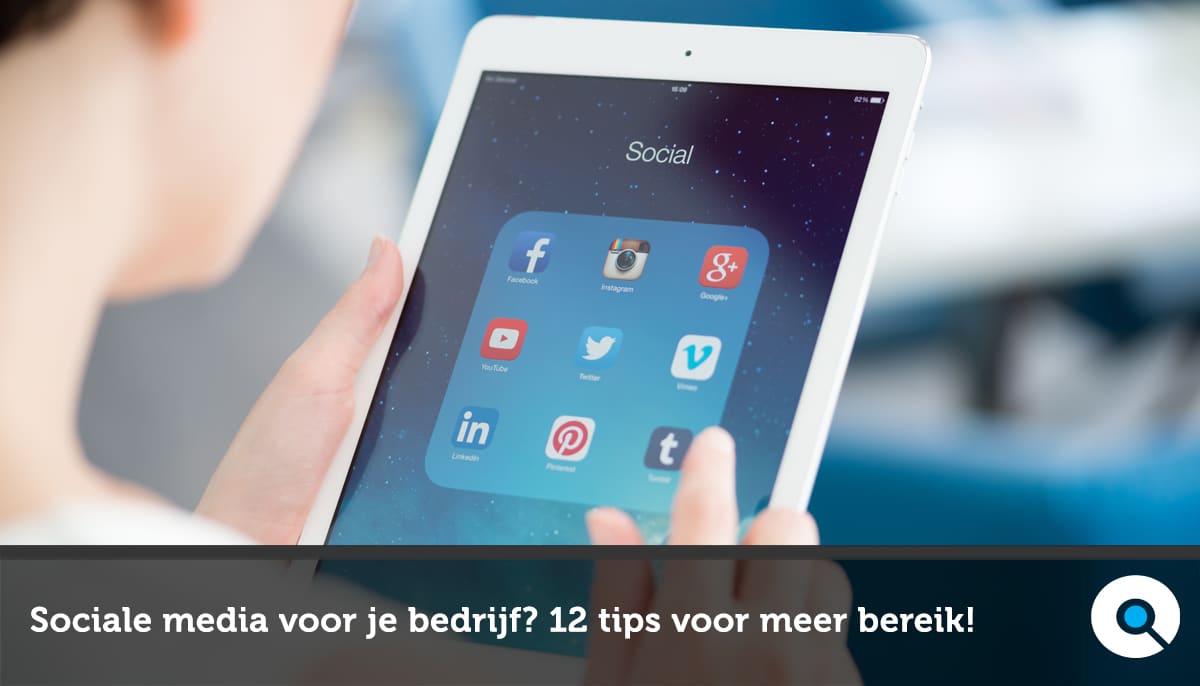 Sociale Media Voor Je Bedrijf? 12 Tips Voor Meer Bereik!